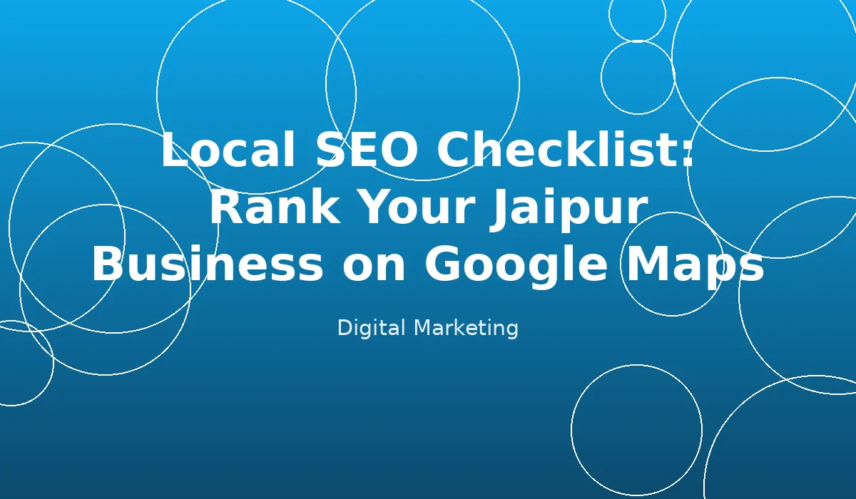 Local SEO Checklist: Rank Your Jaipur Business on Google Maps