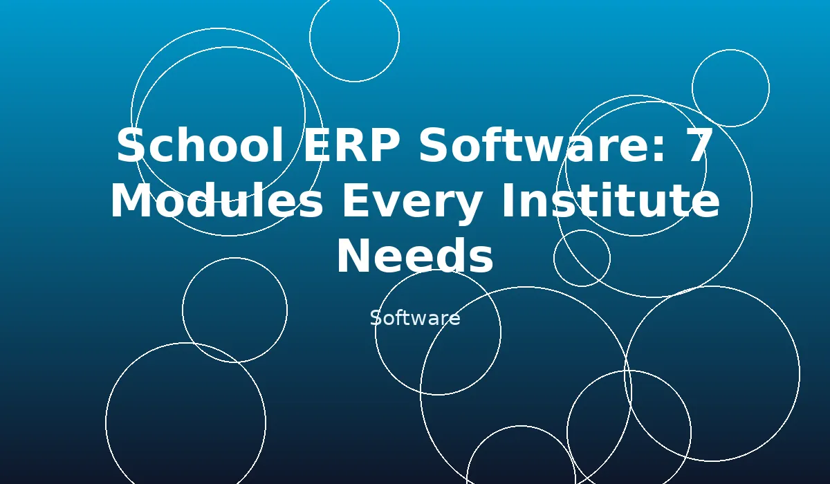 School ERP Software: 7 Modules Every Institute Needs